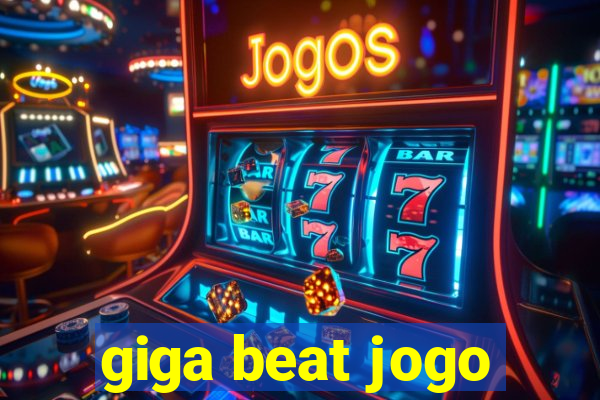 giga beat jogo